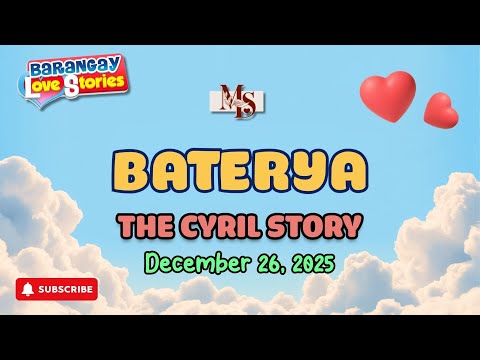 BATERYA - CYRIL | BARANGAY LOVE STORIES | PAPA DUDUT STORIES | DECEMBER 26, 2025