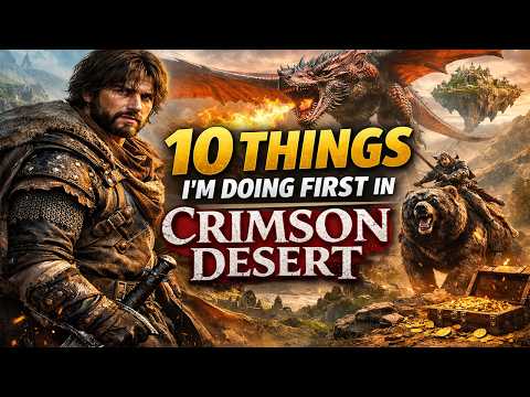 10 Things I’m Doing First in Crimson Desert