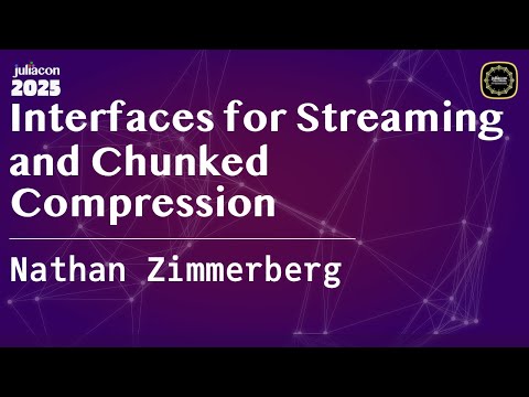 Interfaces for Streaming and Chunked Compression | Zimmerberg | JuliaCon Global 2025