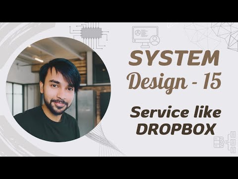 System Design - Part 15 | Design Dropbox | Cloud Storage, Google Drive, OneDrive