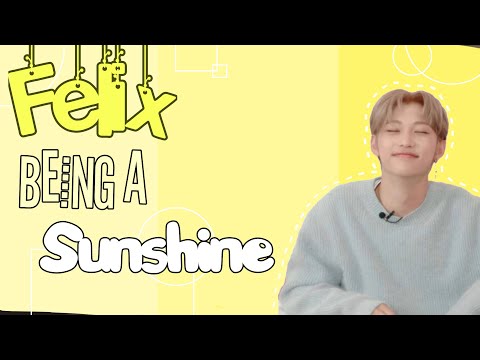 Felix Being A Sunshine For 11 Minutes