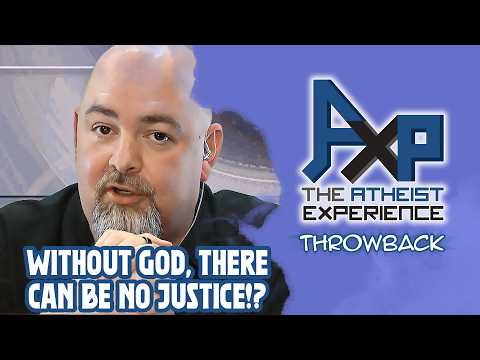 No God, No Justice?  | The Atheist Experience: Throwback