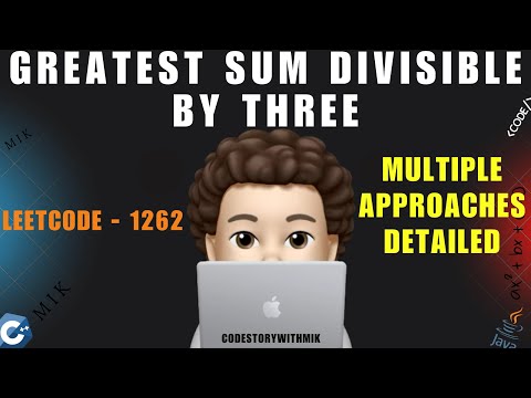 Greatest Sum Divisible by Three | Multiple Approaches | Detailed | Leetcode 1262 | codestorywithMIK