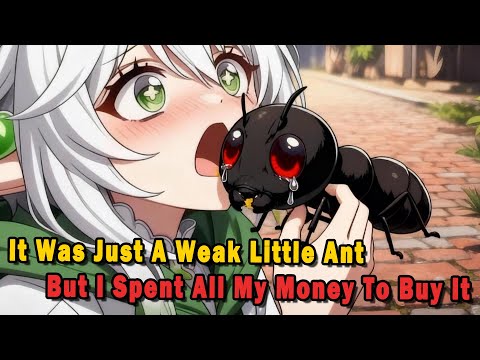 It Was Just A Weak Little Ant, But I Spent All My Money To Buy It #anime #Manga #animerecap
