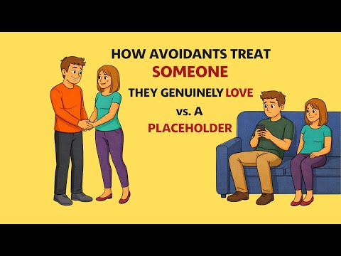 How Avoidants Treat Someone They Genuinely Love vs  A Placeholder | Avoidant Mindset