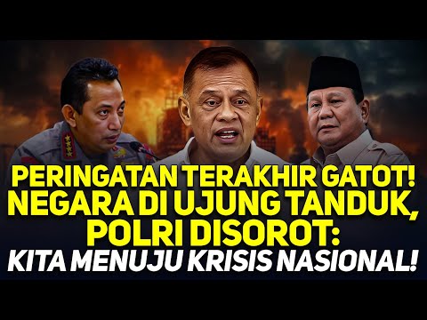 PERINGATAN TERAKHIR GATOT! NEGARA DI UJUNG TANDUK, POLRI DISOROT: KITA MENUJU KRISIS NASIONAL!