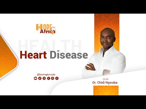 Heart Disease - Dr. Chidi Ngwaba | Health Session  - Hope for Africa Day 3 - Monday