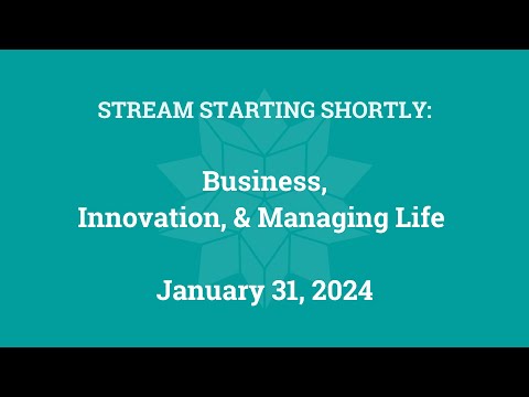 Business, Innovation, and Managing Life (January 31, 2024)
