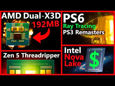 NEW Zen 5 X3D Flagship, Intel Nova Lake Price, PS6 RTX Remasters, AMD TR 9980X | Broken Silicon 322