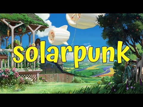 Solarpunk: Humanity’s Last Hope