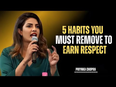 PRIYANKA CHOPRA___5 Habits You Must Remove to Earn Respect | THE BEST MOTIVATIONAL SPEECH