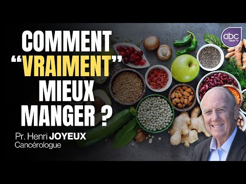 Comment "VRAIMENT" MANGER MIEUX ? - Pr Henri JOYEUX