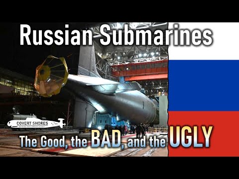 Russian Submarines NOW: the Good, The BAD and the UGLY!