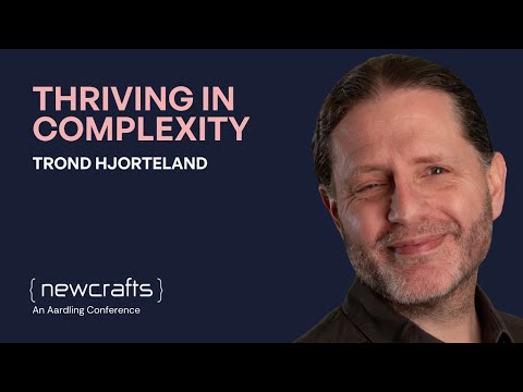 Trond Hjorteland - Thriving in complexity - NewCrafts 2023
