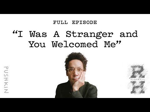 “I Was A Stranger and You Welcomed Me” | Revisionist History | Malcolm Gladwell