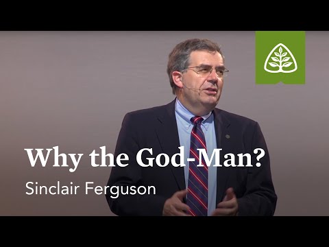 Sinclair Ferguson: Why the God-Man?