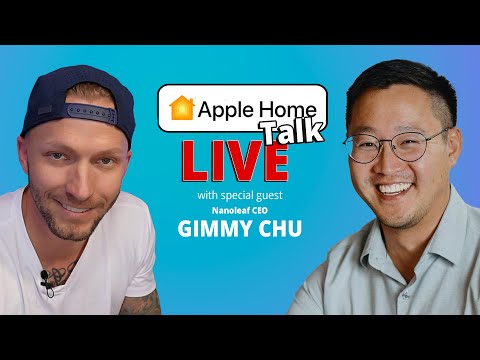 Apple Home Talk LIVE with Special Guest Gimmy Chu, Nanoleaf CEO