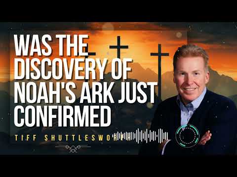 Tiff Shuttlesworth _ Was the Discovery of Noah's Ark Just Confirmed