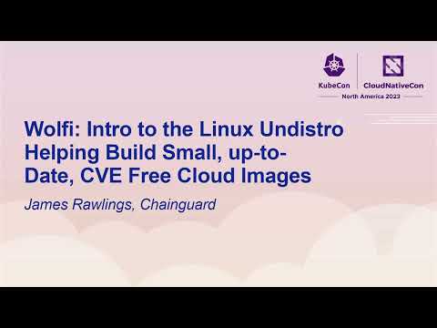 Wolfi: Intro to the Linux Undistro Helping Build Small, up-to-Date, CVE Free... - James Rawlings