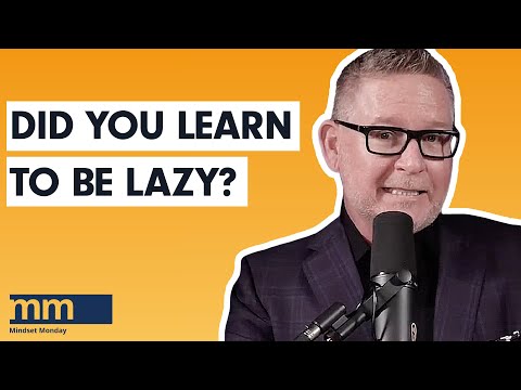 Undoing Learned Laziness | Mindset Monday