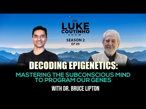 Decoding Epigenetics with Dr. Bruce Lipton: Mastering the Subconscious Mind to Program our Genes