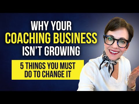 Why Your Coaching Business Isn’t Growing (And 5 Things You Must Do Now)