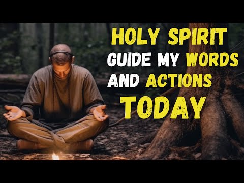 HOLY SPIRIT Guide My Words, and Transform My ACTIONS TODAY
