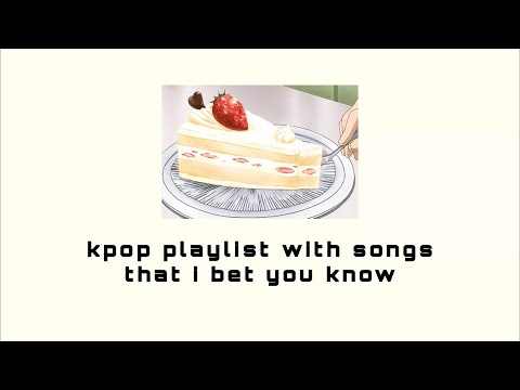kpop playlist with songs that i bet you know