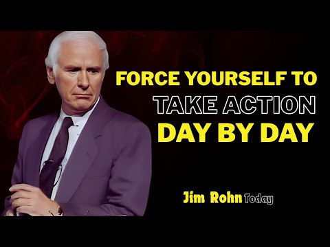 FORCE YOURSELF TO TAKE ACTION DAY BY DAY- Jim Rohn Today