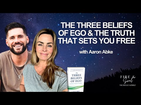 The Three Beliefs of Ego and the Truth That Sets You Free with @AaronAbke