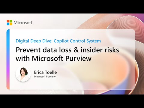Prevent data loss & insider risks with Microsoft Purview | Digital Deep Dive: Copilot Control System
