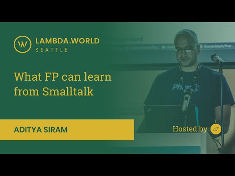 Lambda World 2018 - What FP can learn from Smalltalk by Aditya Siram