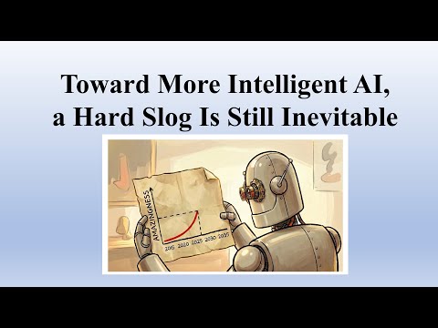 20251217 - Toward More Intelligent AI, a Hard Slog Is Still Inevitable