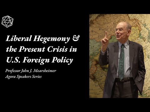 John Mearsheimer | Liberal Hegemony & the Present Crisis in U.S. Foreign Policy