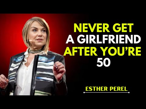 5 REASONS TO NEVER HAVE A GIRLFRIEND AFTER 50 AND 60 | ESTHER PEREL RELATIONSHIP ADVICE