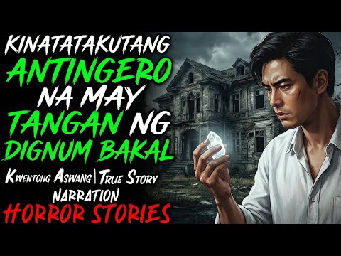 KINATATAKUTANG ANTINGERO NA MAY TANGAN NG DIGNUM BAKAL | Kwentong Aswang | True Story