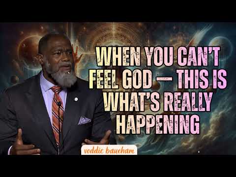 When You Can’t Feel God — This Is What’s Really Happening - voddie baucham
