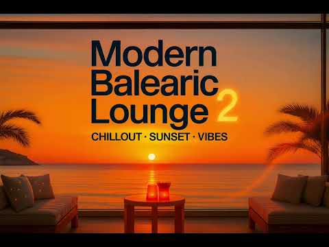 Modern Balearic Lounge 2 🌴 Luxury Ibiza Sunset Chillout Mix 2025 | Balearic Lounge & Beach Vibes