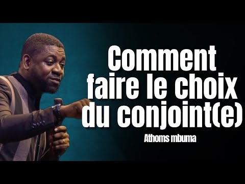 COMMENT FAIRE LE CHOIX DU CONJOINT(E)/ ATHOMS MBUMA #athomsmbuma