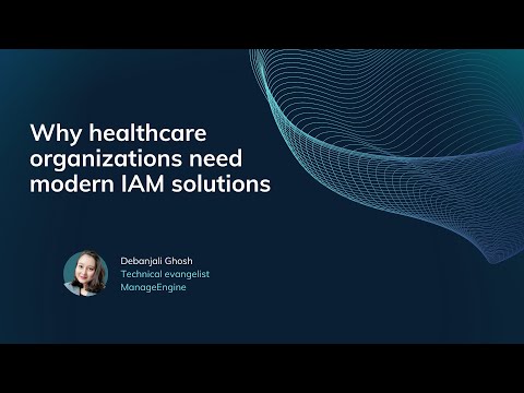 Why healthcare organizations need modern IAM solutions