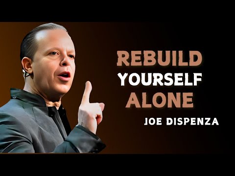 REBUILD YOURSELF ALONE - Dr Joe Dispenza Motivation