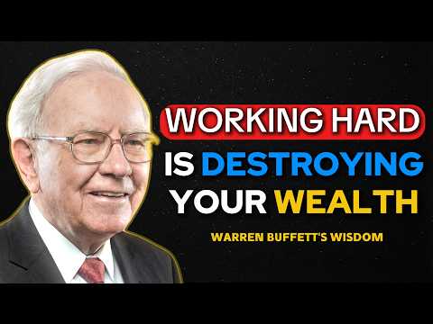 Warren Buffett: Working Hard Is Destroying Your Wealth.