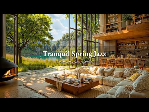 Tranquil Spring Jazz Music in Cozy Indoor Ambience | Soothing Morning Jazz for Good Mood & Focus