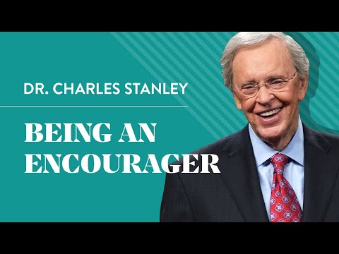 Being An Encourager – Dr. Charles Stanley