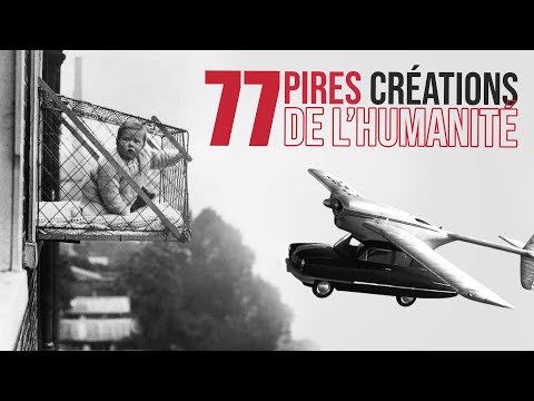 77 PIRES créations de l'HUMANITÉ !!!