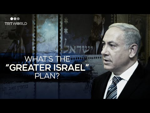 What is the ‘Greater Israel’ plan Netanyahu has been pushing?