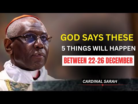 God Is Allowing 5 URGENT Changes in Your Life Between Dec 22–26 —Cardinal Sarah Warns