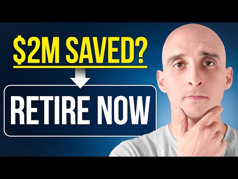 Once You Have $2M Saved, Retire IMMEDIATELY (Here's Why)