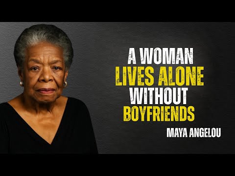The Power of a Woman Living Alone Without Boyfriends | Maya Angelou Motivation.