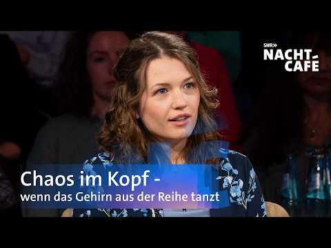 Chaos im Kopf - wenn das Gehirn aus der Reihe tanzt | SWR Nachtcafé